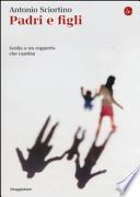 Padri e figli. Una guida pratica per un rapporto che cambia