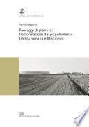 Paesaggi di pianura: trasformazioni del popolamento tra Età romana e Medioevo (Premio Ottone d'Assia e Riccardo Francovich 2006)