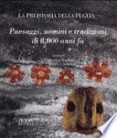 Paesaggi, uomini e tradizioni di 8000 anni fa