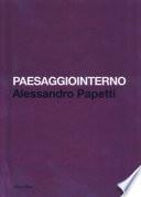 Paesaggiointerno. Alessandro Papetti. Ediz. italiana e inglese