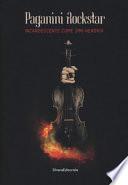 Paganini rockstar. Incandescente come Jimi Hendrix. Catalogo della mostra (Genova, 19 ottobre 2018-10 marzo 2019)