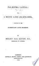 Palaestra Latina, or, A second Latin reading-book adapted to the elementary grammar