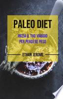 Paleo Dieta : Inizia il tuo viaggio per perdere peso