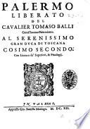 Palermo liberato del caualier Tomaso Balli gentil'huomo palermitano. Al serenissimo gran duca di Toscana Cosimo secondo ...