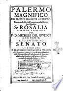 Palermo magnifico nel trionfo dell'anno 1686. Rinouando le feste dell'inuentione della gloriosa sua cittadina S. Rosalia osseruato, e descritto dal P.D. Michele Del Giudice casinese. All'illustrissimo Senato ..