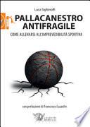 Pallacanestro antifragile. Come allenarsi all'imprevedibilità sportiva