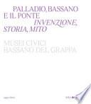 Palladio, Bassano e il ponte. Invenzione, storia, mito
