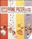 Pane, pizza & co. Ingredienti e ricette illustrate con oltre 500 step by step