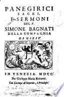 Panegirici sacri, e sermoni del P. Simone Bagnati della Compagnia di Giesù