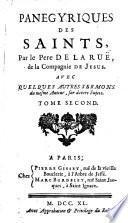 Panegyriques des saints, par le pere De la Rue, de la Compagnie de Jesus. Tome premiere [-second]. Avec quelques autres sermons du mesme auteur, sur divers sujets