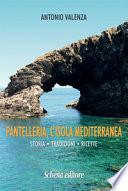 Pantelleria, l'isola mediterranea. Storia tradizioni ricette