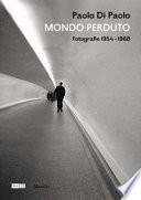 Paolo Di Paolo. Mondo perduto. Fotografie 1954-1968. Ediz. illustrata