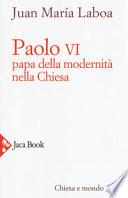 Paolo VI. Papa della modernità nella Chiesa