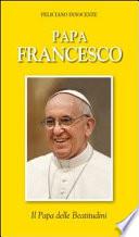 Papa Francesco. Il papa della beatitudini