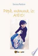 Papà, mamma, io: AIEIO!