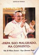 Papa suo malgrado, ma convinto. Vita di Albino Luciani. Papa Giovanni Paolo I
