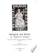 Papers of the Medieval Europe Brugge 1997 Conference: Religion and belief in medieval Europe