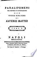 Paralipomeni per servire di continuazione alle opere bibliche di Saverio Mattei. Tomo 1. [-2.]