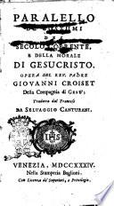 Parallelo de' costumi del secolo corrente, e della morale di Gesu Cristo. Opera del rev. padre Giovanni Croiset della Compagnia di Gesù; tradotta dal francese da Selvaggio Canturani
