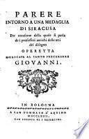 Parere intorno a una medaglia di Siracusa per occasione della quale si parla de i professori antichi delle atti del designo operetta dedicata al santo precursore Giovanni