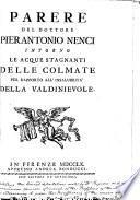 Parere ... intorno le acque stagnanti delle Colmate per rapporto all'insalubrità della Valdinievole. [With “Sommario di documenti correlativi alle considerazioni del dottor Giovanni Targioni Tozzetti sopra il parere dell'Eccellentissimo Signor Dottore Pierantonio Nenci, etc.” With a folding plan.]
