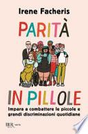 Parità in pillole. Impara a combattere le piccole e grandi discriminazioni quotidiane