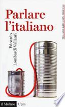 Parlare l'italiano. Come usare meglio la nostra lingua