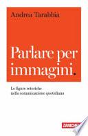 Parlare per immagini. Le figure retoriche nella comunicazione quotidiana