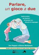 Parlare un gioco a due. Guida pratica per genitori di bambini con disturbi di linguaggio