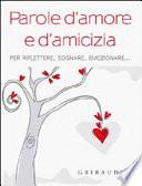 Parole d'amore e d'amicizia. Per riflettere, sognare, emozionare...