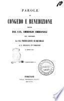 Parole di congedo e benedizione dette dal can. Ambrogio Ambrosoli nel chiudere la sua predicazione quaresimale a S. Felicita in Firenze l'anno 1847