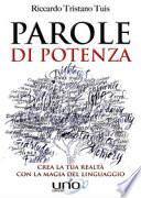 Parole di potenza. Crea la tua realtà con la magia del linguaggio