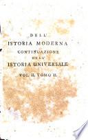 Parte moderna o sia Continuazione di un'Istoria Universale ricavata da' scrittori originali, e cominciata da piu lontani, e proseguita fino a nostri piu vicini tempi dell'istessa societa di letterati inglesi. Recata nell'idioma italiano da Patrizio Roselli con giunta di note, e di avvertimenti in alcuni luoghi. Volume 1. [-36.3]