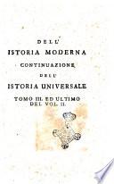 Parte moderna o sia Continuazione di un'Istoria Universale ricavata da' scrittori originali, e cominciata da piu lontani, e proseguita fino a nostri piu vicini tempi dell'istessa societa di letterati inglesi. Recata nell'idioma italiano da Patrizio Roselli con giunta di note, e di avvertimenti in alcuni luoghi. Volume 1. [-36.3]