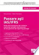 Passare agli IAS/IFRS. Guida alla transizione dal civilistico ai principi contabili internazionali ed alla gestione del reporting package