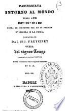 Passeggiata intorno al mondo negli anni 1817-18-19 e 20 sopra le corvette del re di Francia l'Urania e la Fisica comandate dal sig. Freycinet. Opera del signor Arago disegnatore della spedizione. Prima traduzione dall'originale francese di G. A. Vol. 1. [-4.]