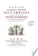 Passio domini nostri Iesu Christi secundum quatuor evangelistas in usum ecclesiarum novis formis excusa