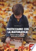Pasticciamo con la matematica! Attività di didattica all'aperto nella scuola dell'infanzia. Ediz. a spirale