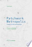 Patchwork metropolis. Progetto di città contemporanea
