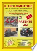 Patente AM. Il ciclomotore. Manuale di educazione stradale e di convivenza civile per la soluzione ragionata dei questionari d'esame