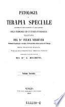 Patologia e terapia speciale considerate particolarmente ne' loro rapporti colla fisiologia ed anatomia patologica