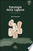 Patologie della ragione. Storia e attualità della teoria critica