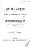 Paul and Agrippa; Or Words of Warning and Counsel ... Fourth Edition