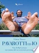 Pavarotti ed io. Vita di Big Luciano raccontata dal suo assistente personale
