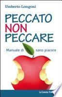 Peccato non peccare. Manuale di sano piacere