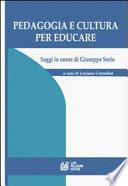 Pedagogia e cultura per educare. Saggi in onore di Giuseppe Serio