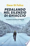 Pedalando nel silenzio di ghiaccio. Il ciclismo estremo e la felicità