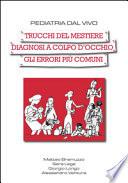 Pediatria dal vivo. Trucchi del mestiere, diagnosi a colpo d'occhio, gli errori più comuni