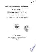 Pel faustissimo viaggio di sua maestà Ferdinando 2. P.F.A. re del Regno delle Due Sicilie per Città Ducale, Rieti, Terni