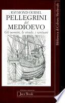 Pellegrini del Medioevo. Gli uomini, le strade, i santuari